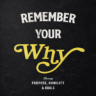 REMEMBER YOUR WHY.(2)