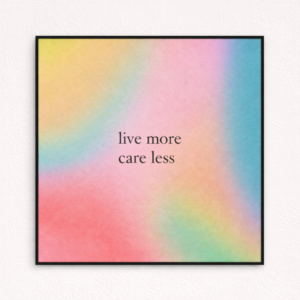 LIVE MORE CARE LESS